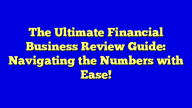 The Ultimate Financial Business Review Guide: Navigating the Numbers with Ease!